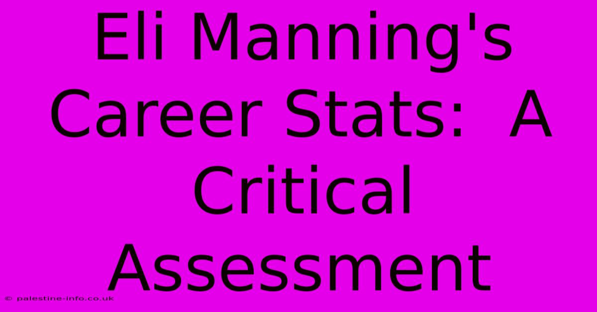 Eli Manning's Career Stats:  A Critical Assessment