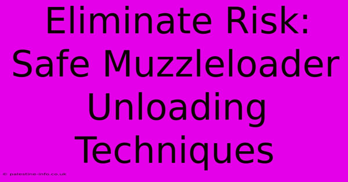 Eliminate Risk: Safe Muzzleloader Unloading Techniques