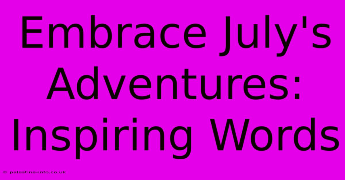 Embrace July's Adventures: Inspiring Words