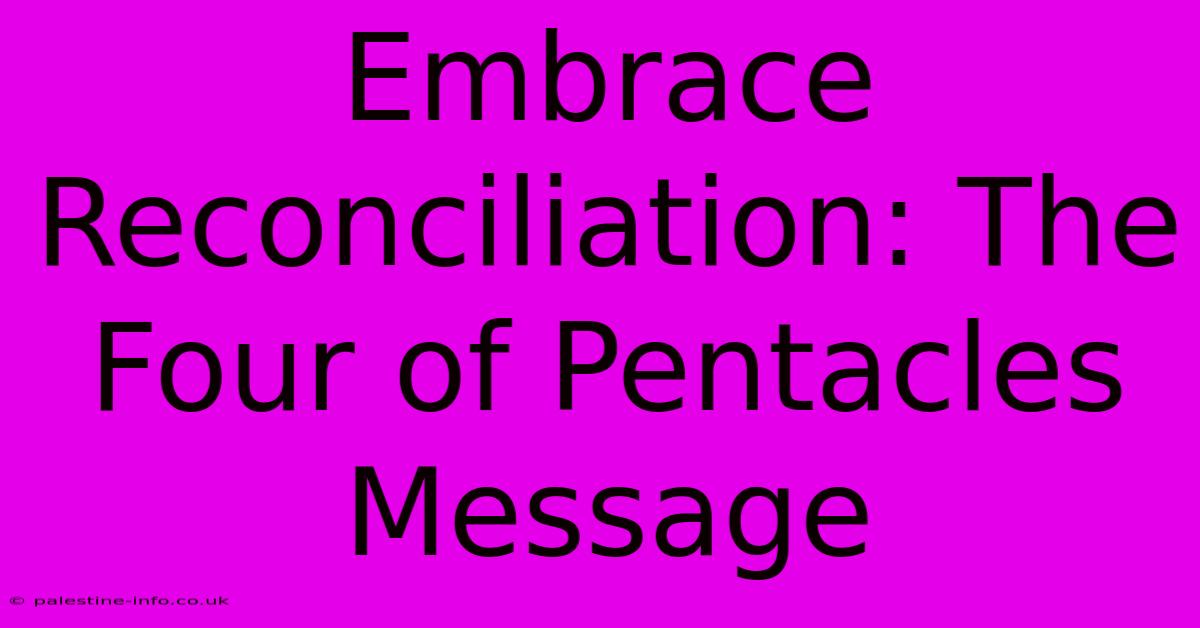 Embrace Reconciliation: The Four Of Pentacles Message