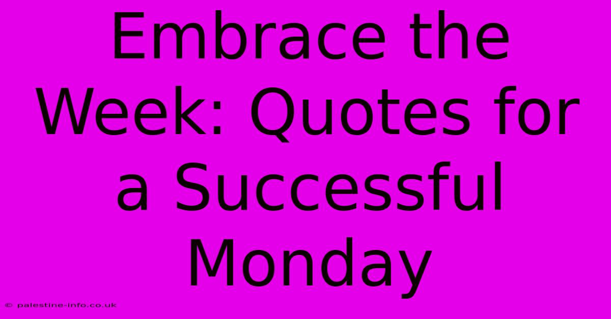 Embrace The Week: Quotes For A Successful Monday