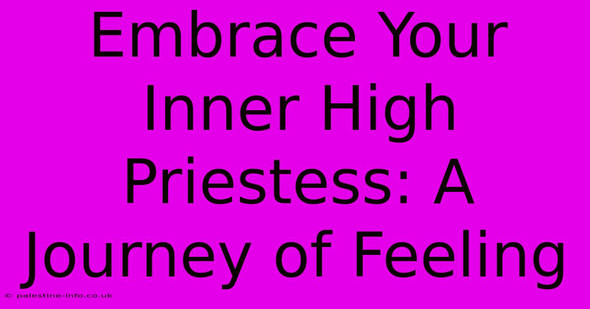 Embrace Your Inner High Priestess: A Journey Of Feeling