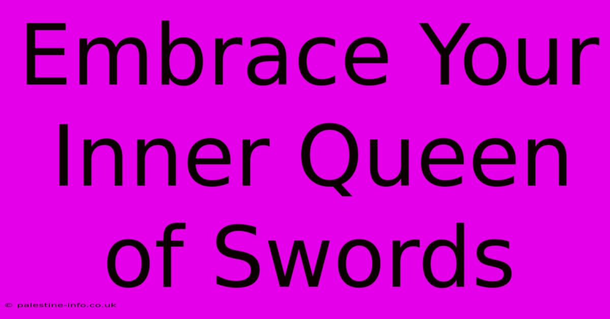 Embrace Your Inner Queen Of Swords