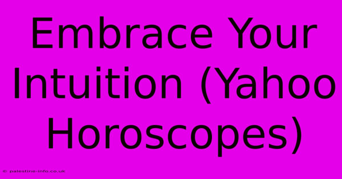 Embrace Your Intuition (Yahoo Horoscopes)