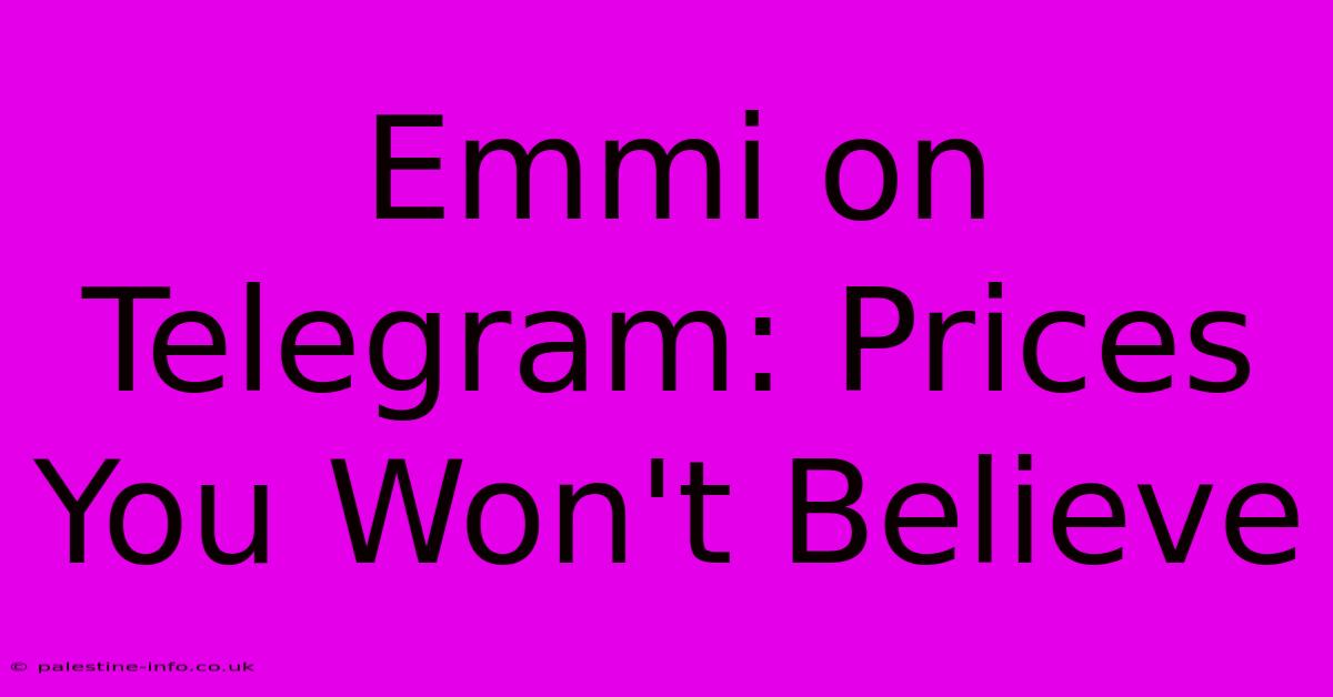 Emmi On Telegram: Prices You Won't Believe