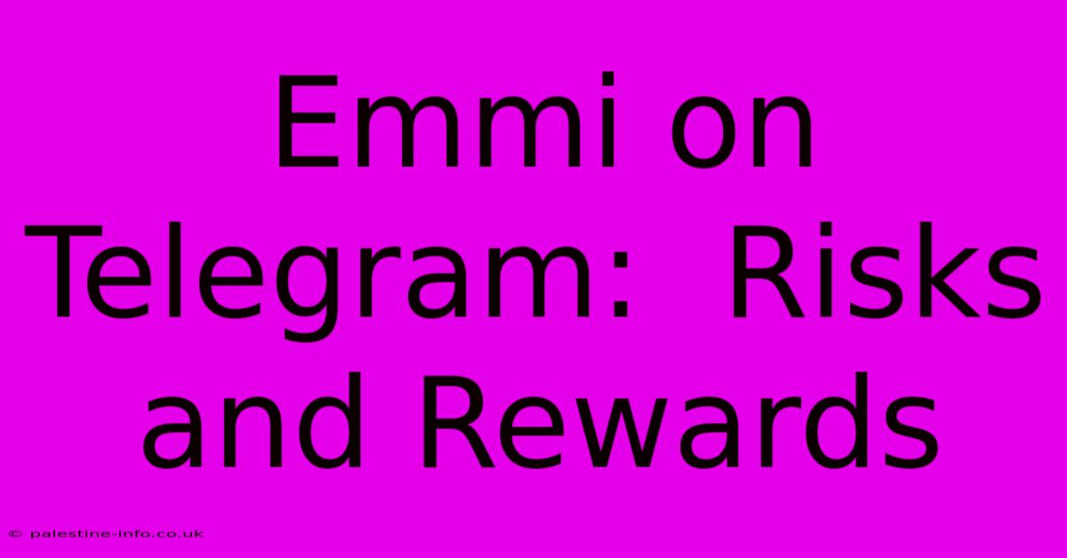 Emmi On Telegram:  Risks And Rewards