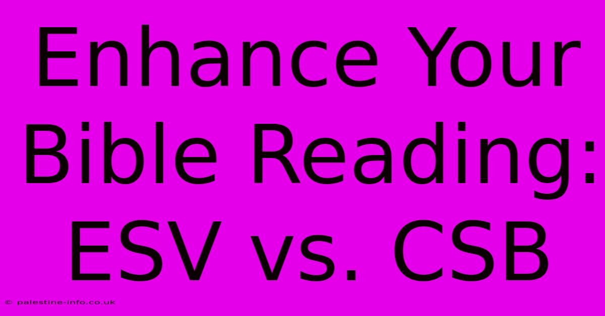 Enhance Your Bible Reading: ESV Vs. CSB