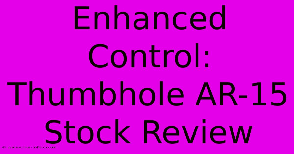 Enhanced Control: Thumbhole AR-15 Stock Review