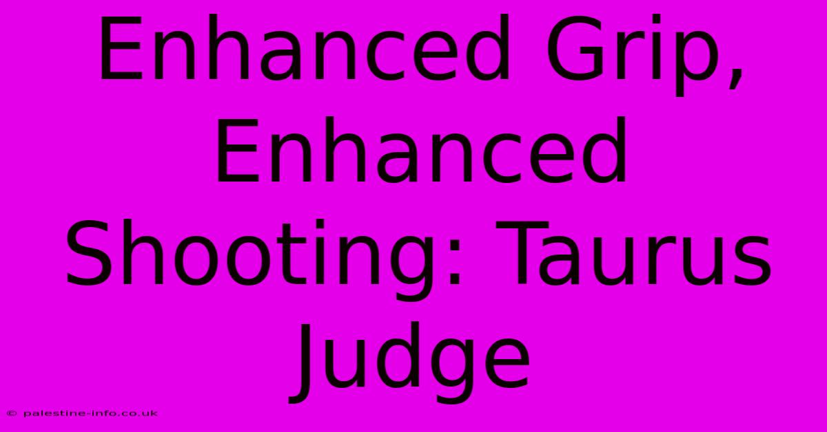 Enhanced Grip, Enhanced Shooting: Taurus Judge