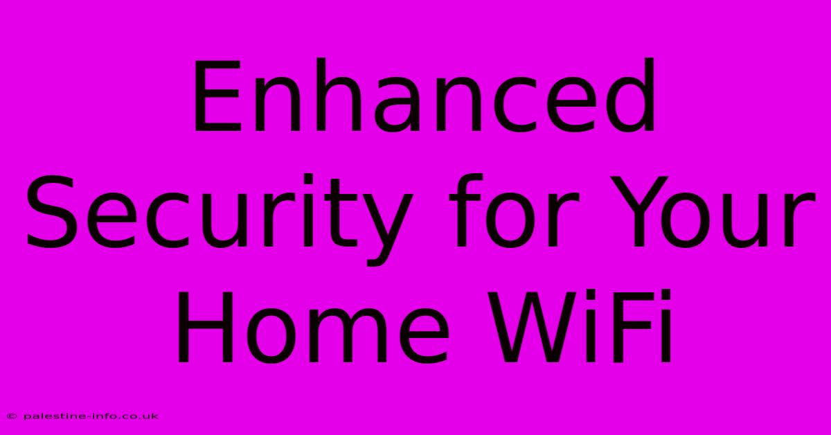 Enhanced Security For Your Home WiFi