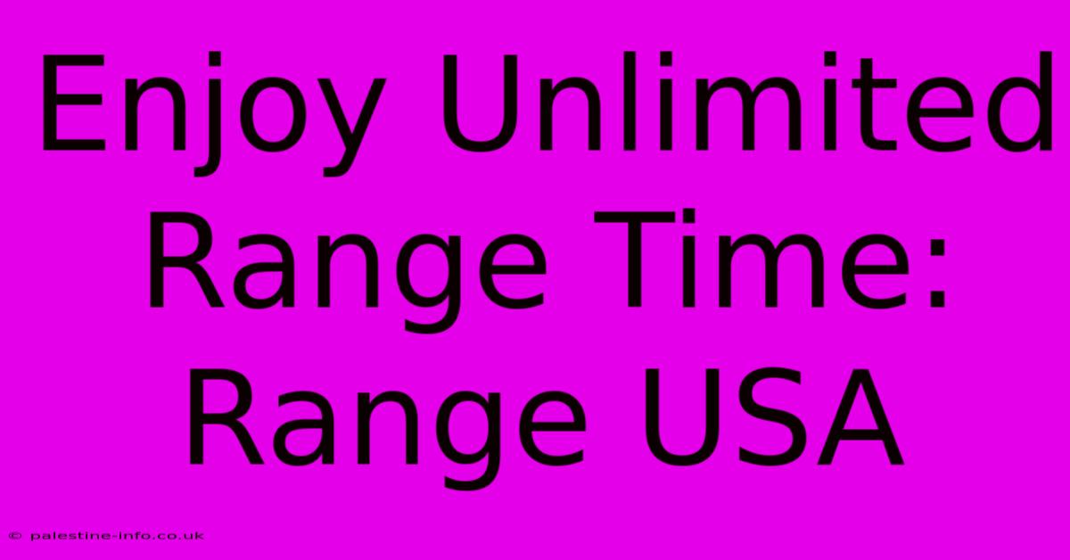 Enjoy Unlimited Range Time: Range USA