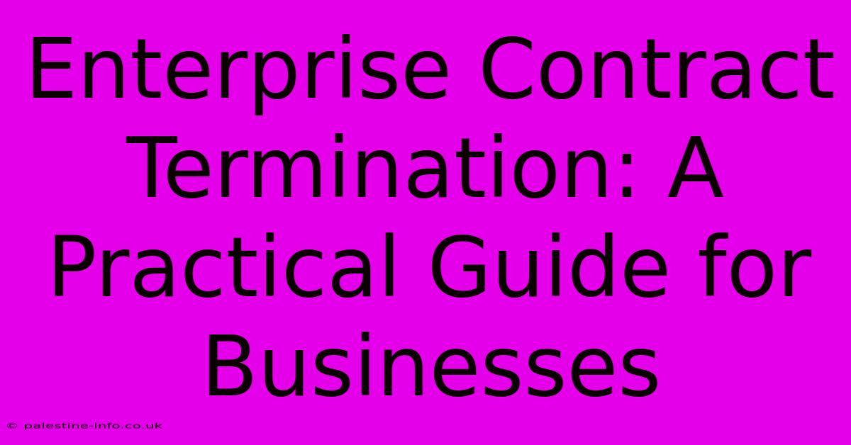 Enterprise Contract Termination: A Practical Guide For Businesses