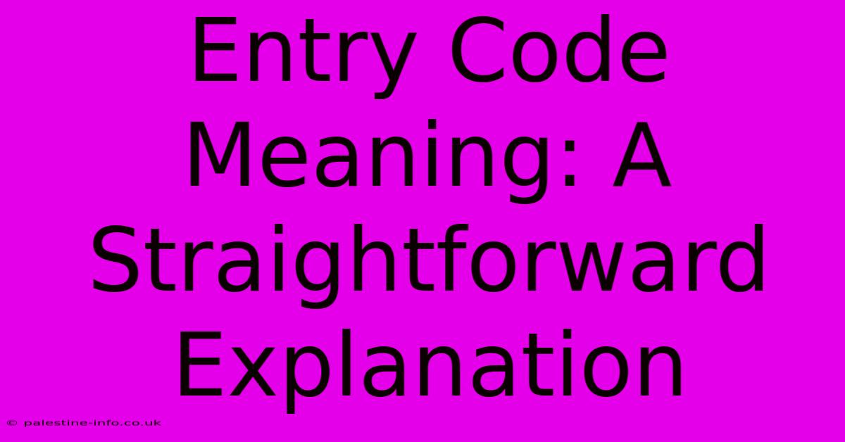 Entry Code Meaning: A Straightforward Explanation