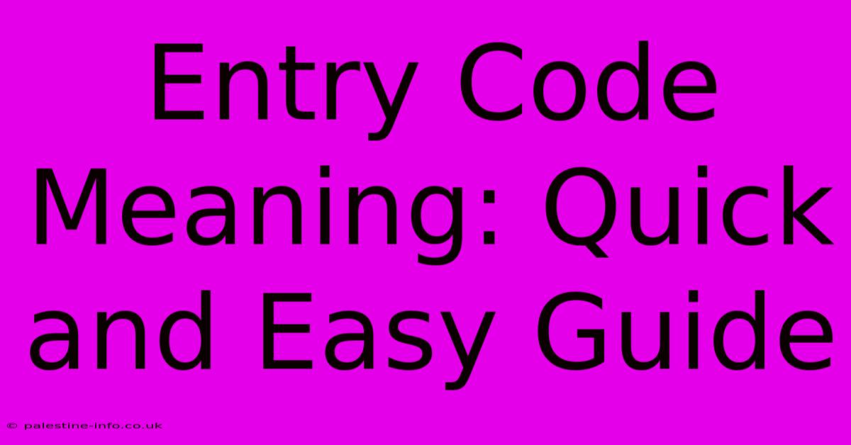 Entry Code Meaning: Quick And Easy Guide