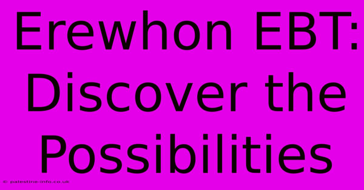 Erewhon EBT: Discover The Possibilities