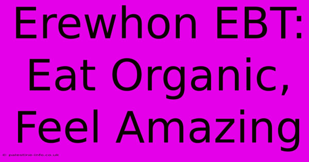 Erewhon EBT: Eat Organic, Feel Amazing