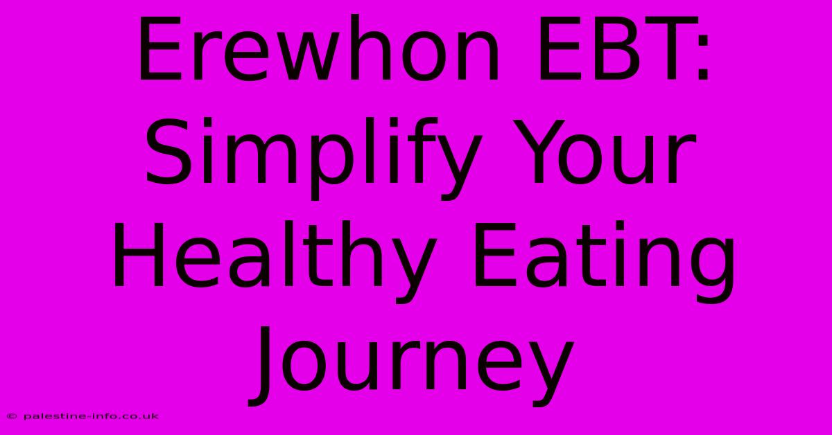 Erewhon EBT:  Simplify Your Healthy Eating Journey