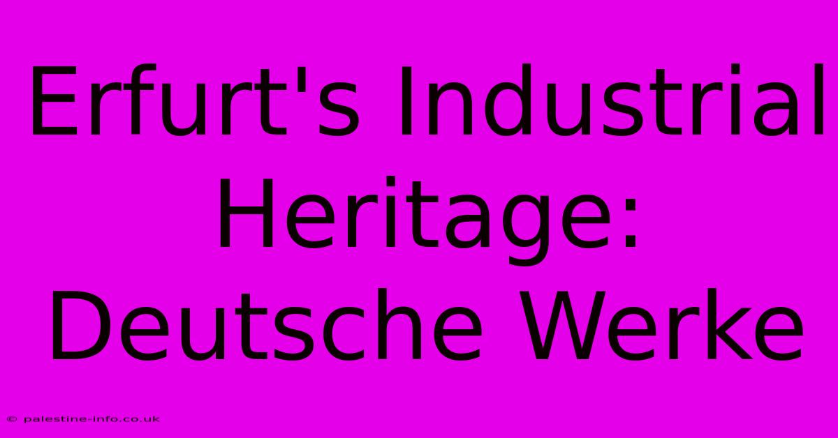 Erfurt's Industrial Heritage: Deutsche Werke