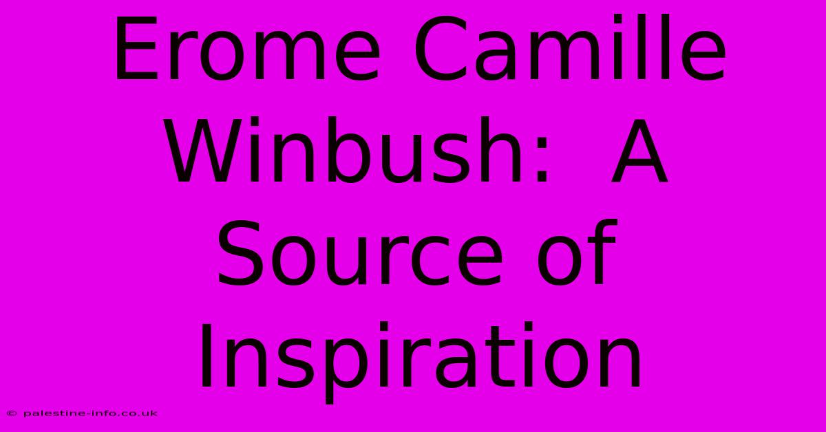 Erome Camille Winbush:  A Source Of Inspiration