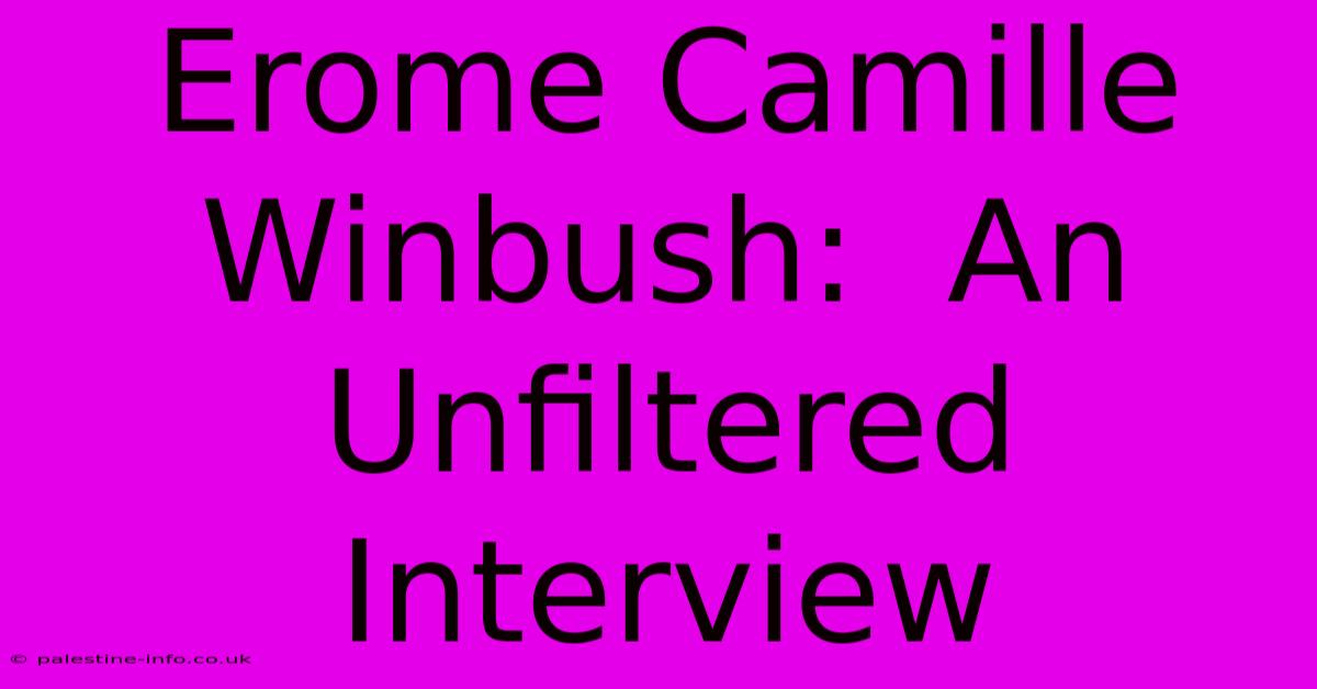 Erome Camille Winbush:  An Unfiltered Interview