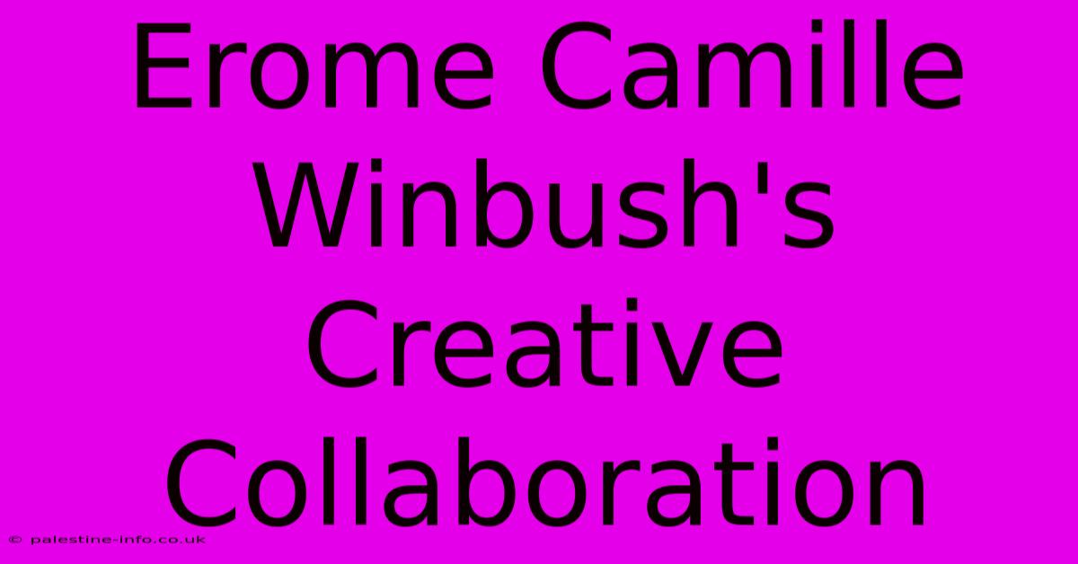 Erome Camille Winbush's Creative Collaboration