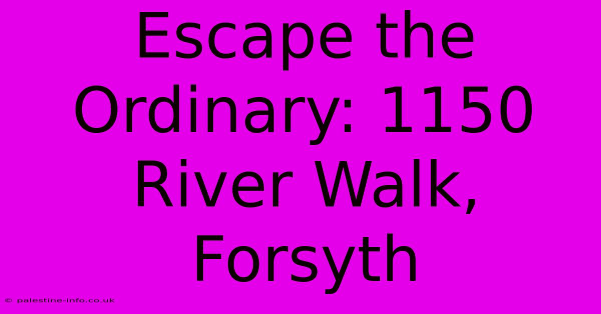 Escape The Ordinary: 1150 River Walk, Forsyth