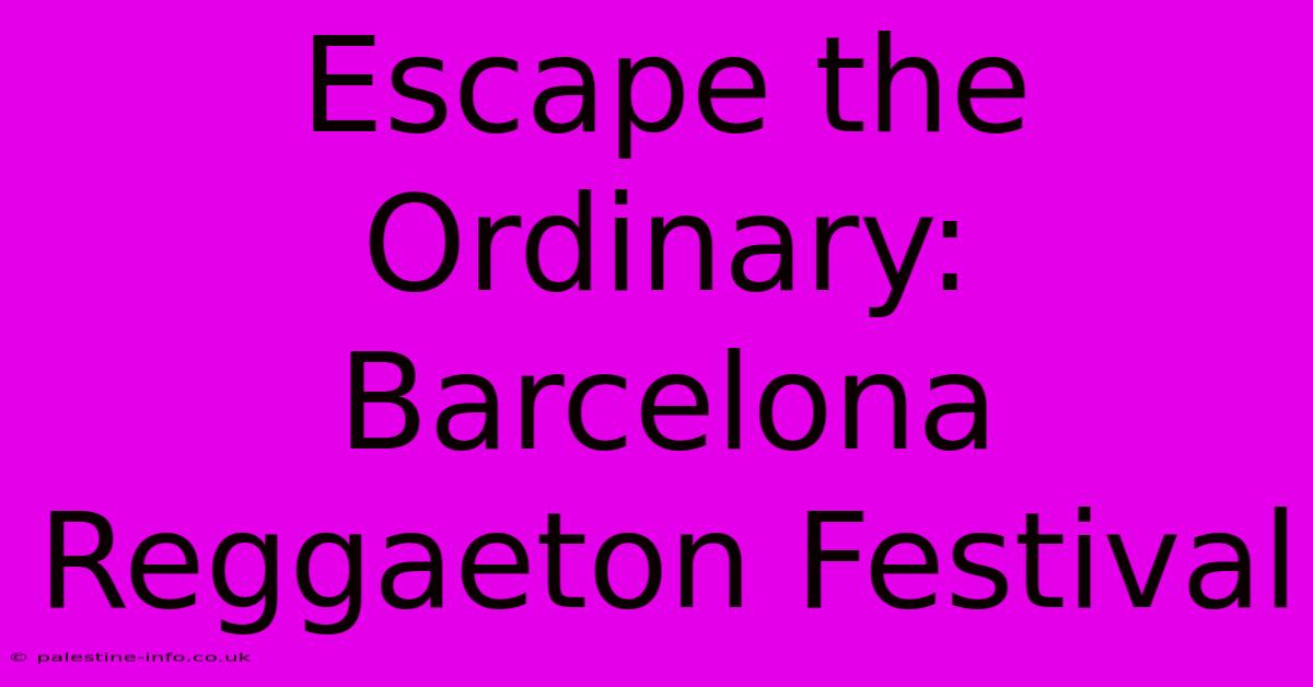 Escape The Ordinary: Barcelona Reggaeton Festival