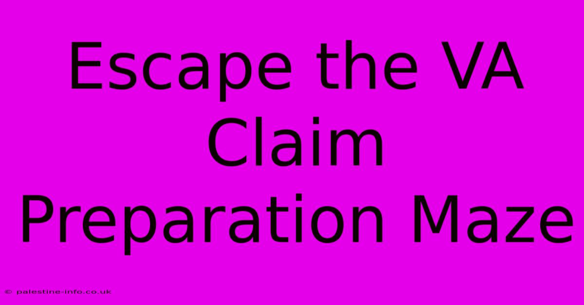 Escape The VA Claim Preparation Maze