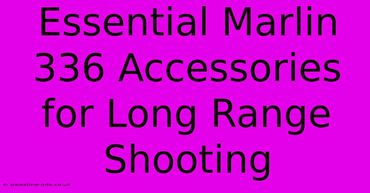 Essential Marlin 336 Accessories For Long Range Shooting