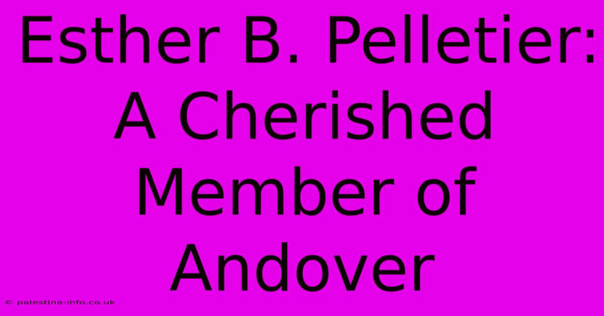 Esther B. Pelletier: A Cherished Member Of Andover