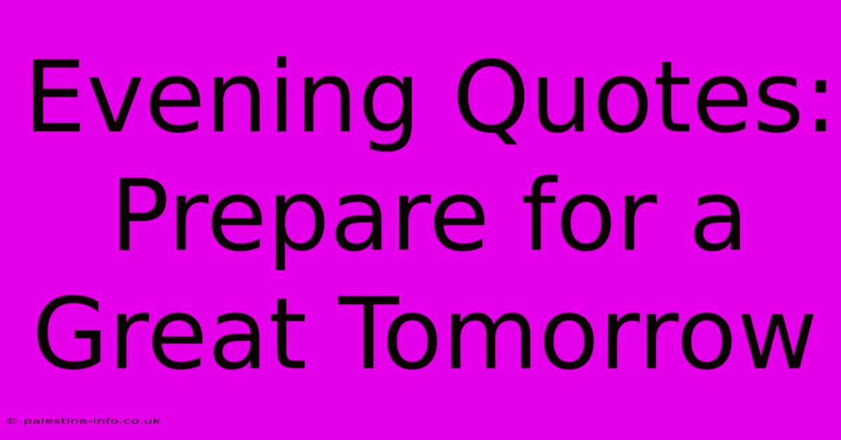 Evening Quotes: Prepare For A Great Tomorrow