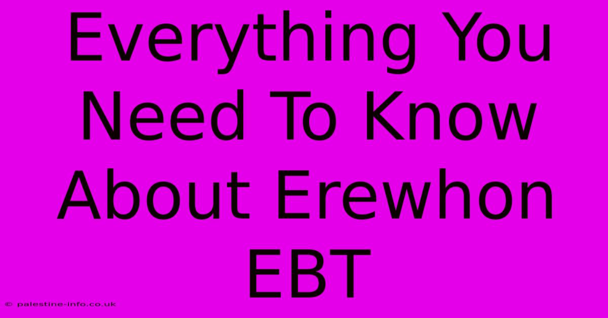 Everything You Need To Know About Erewhon EBT