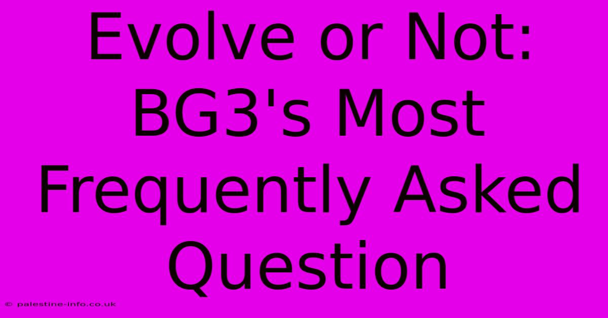 Evolve Or Not: BG3's Most Frequently Asked Question