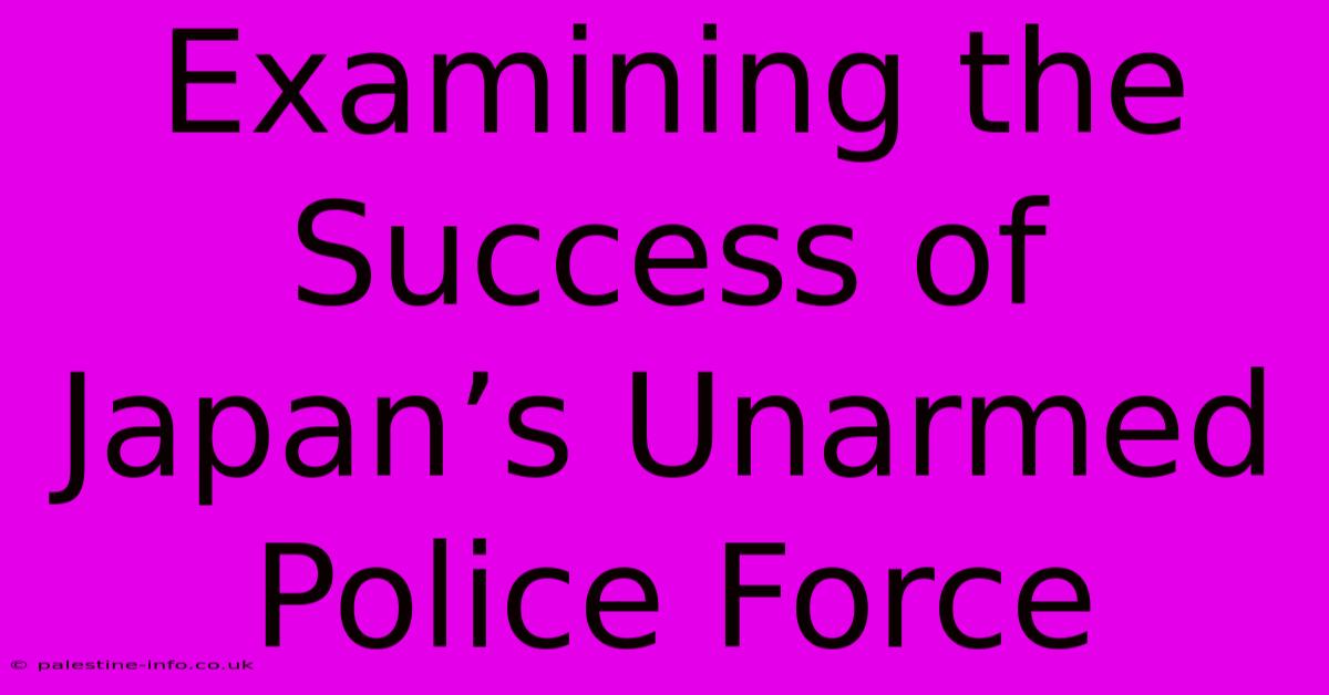 Examining The Success Of Japan’s Unarmed Police Force