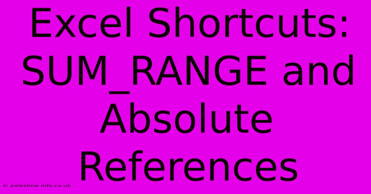 Excel Shortcuts:  SUM_RANGE And Absolute References