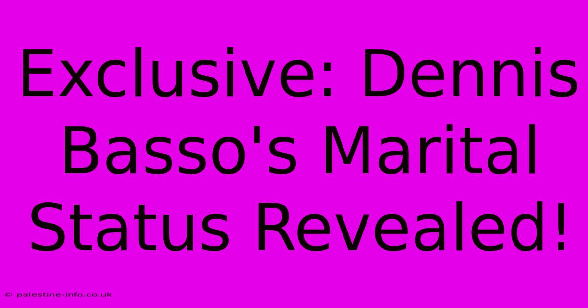 Exclusive: Dennis Basso's Marital Status Revealed!