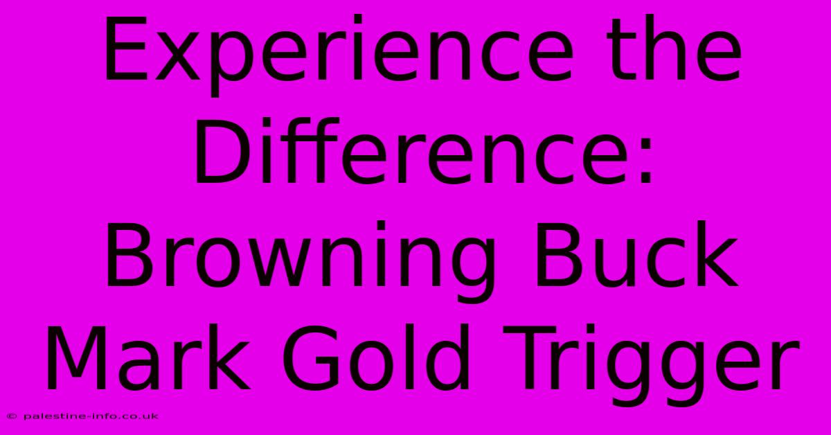 Experience The Difference: Browning Buck Mark Gold Trigger