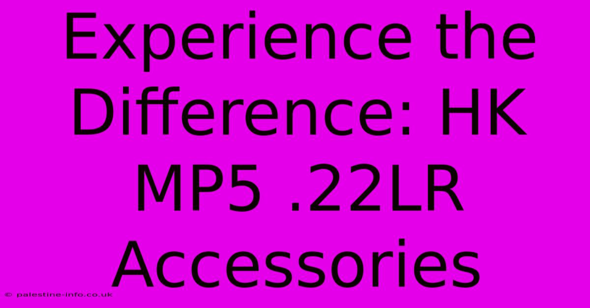 Experience The Difference: HK MP5 .22LR Accessories