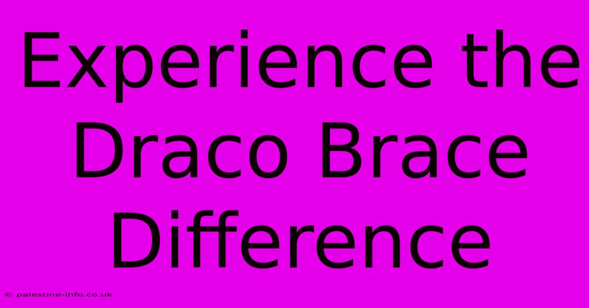 Experience The Draco Brace Difference