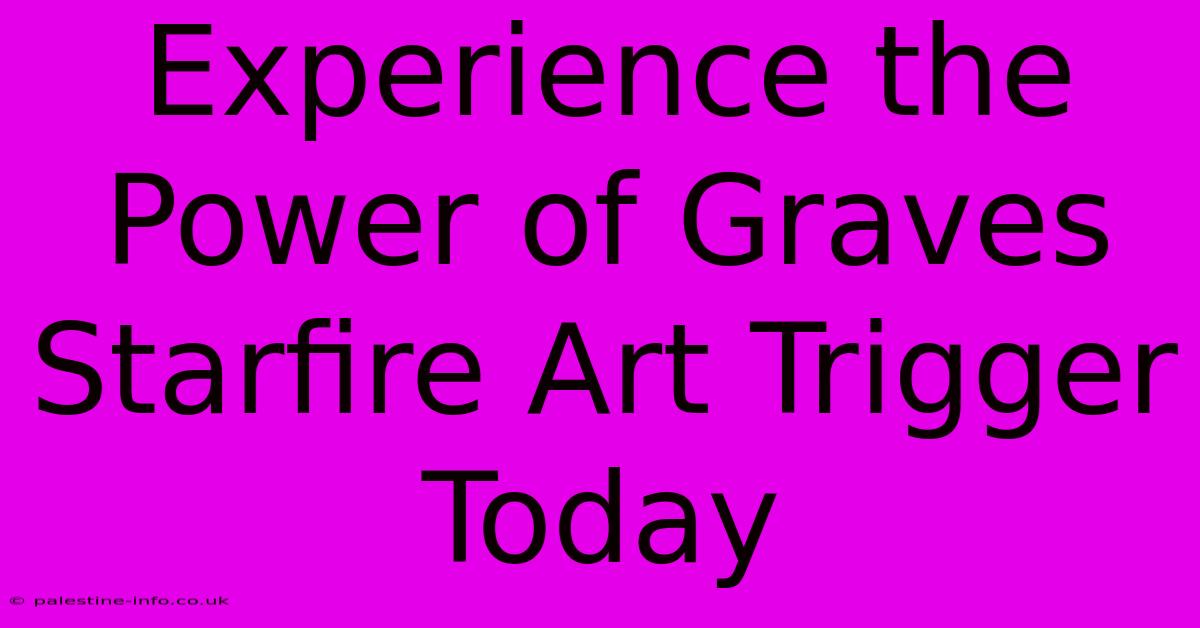 Experience The Power Of Graves Starfire Art Trigger Today