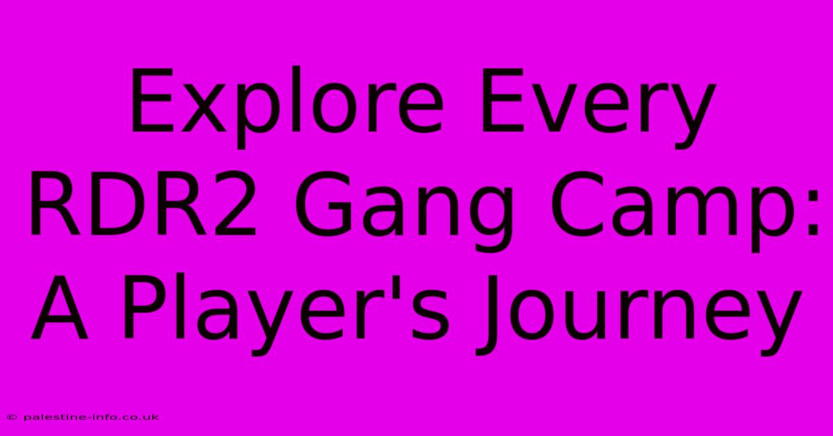 Explore Every RDR2 Gang Camp: A Player's Journey