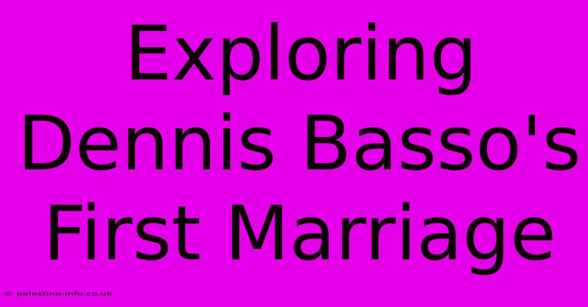 Exploring Dennis Basso's First Marriage