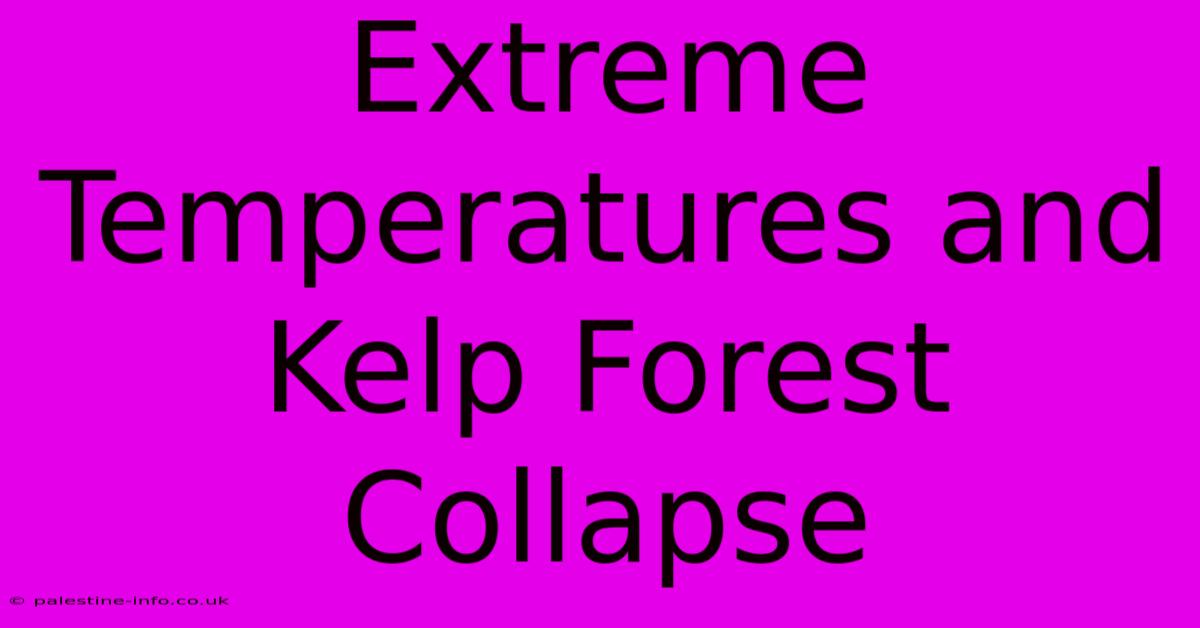 Extreme Temperatures And Kelp Forest Collapse