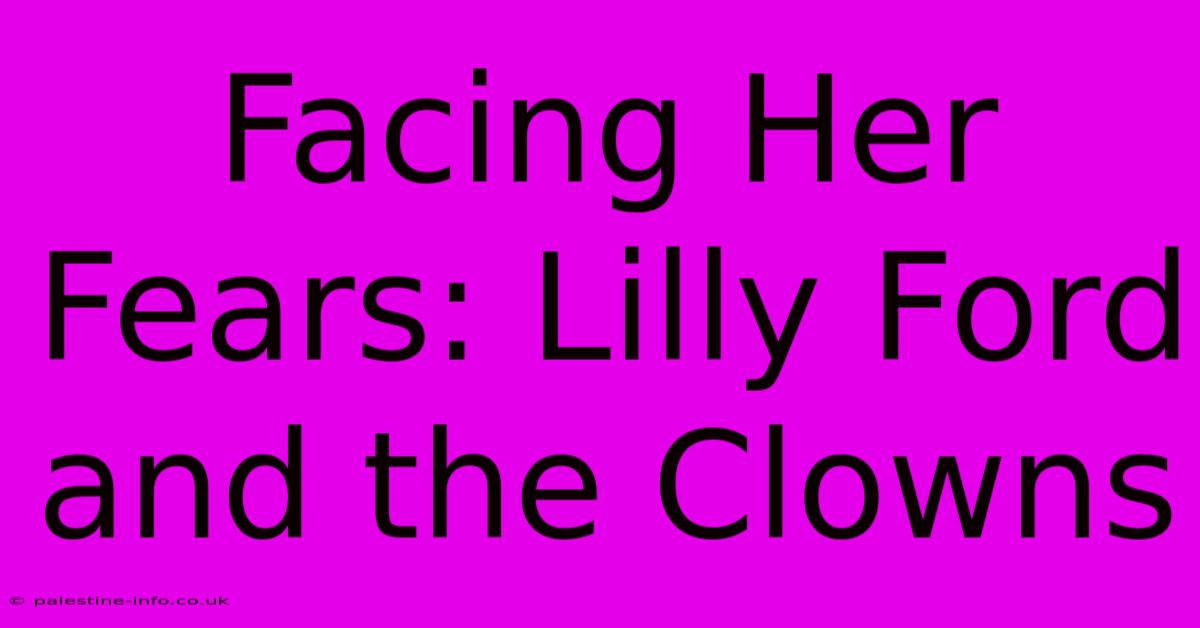 Facing Her Fears: Lilly Ford And The Clowns