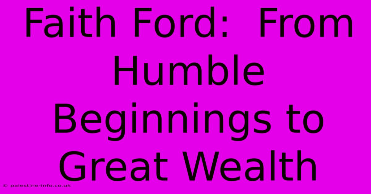 Faith Ford:  From Humble Beginnings To Great Wealth