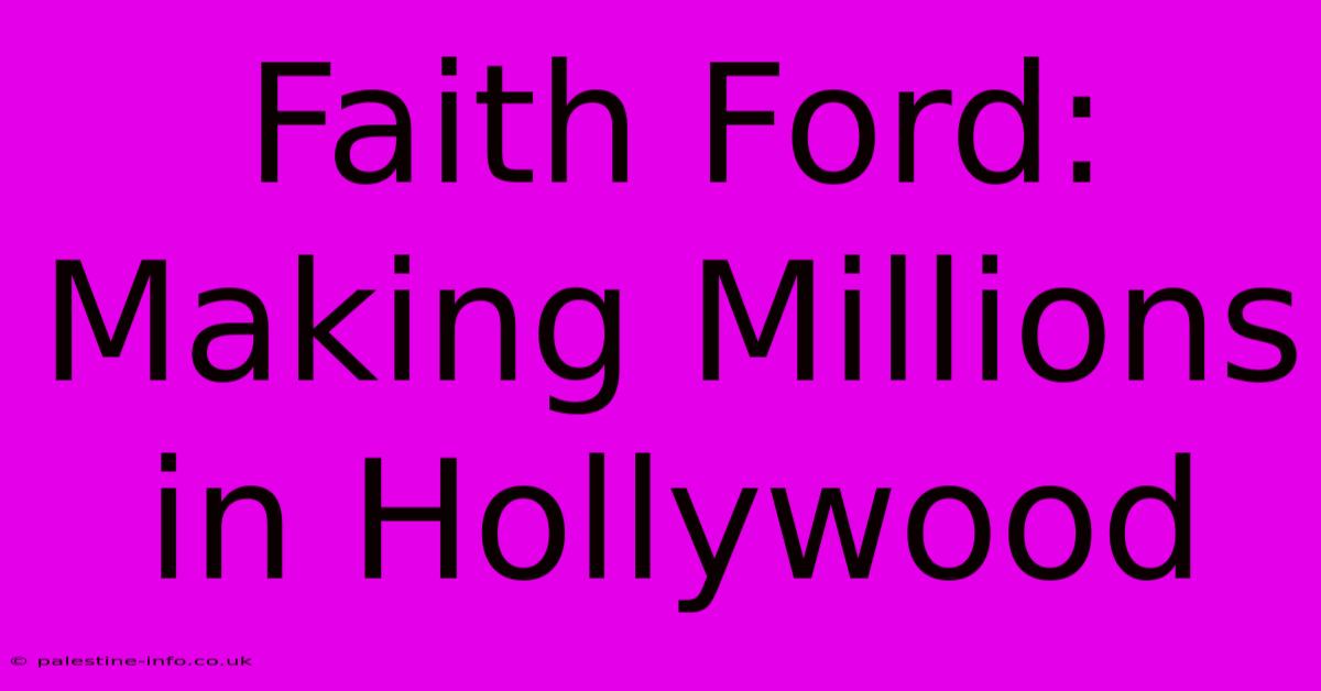 Faith Ford:  Making Millions In Hollywood