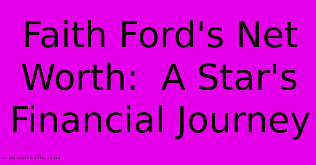 Faith Ford's Net Worth:  A Star's Financial Journey