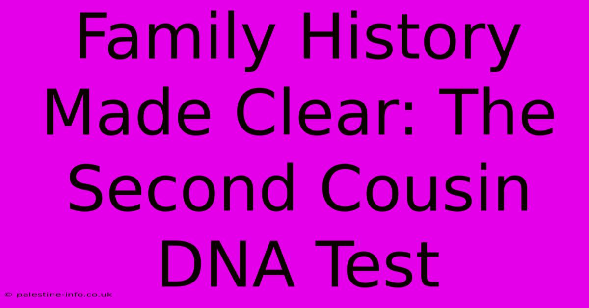 Family History Made Clear: The Second Cousin DNA Test