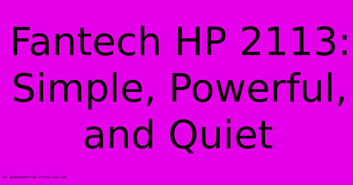 Fantech HP 2113:  Simple, Powerful, And Quiet