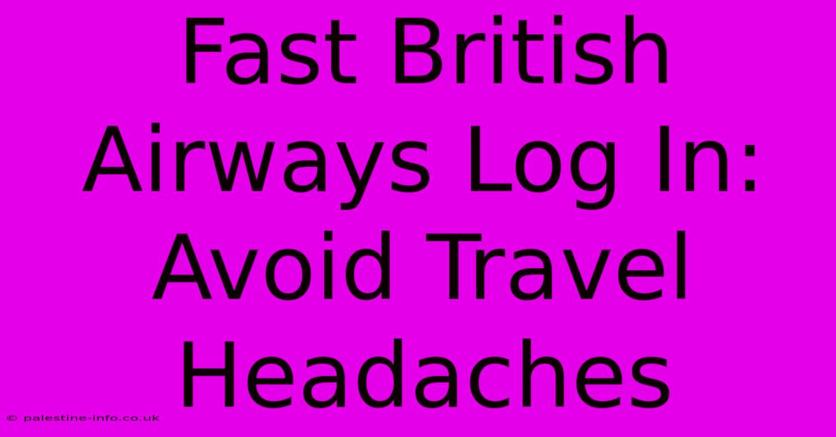 Fast British Airways Log In: Avoid Travel Headaches